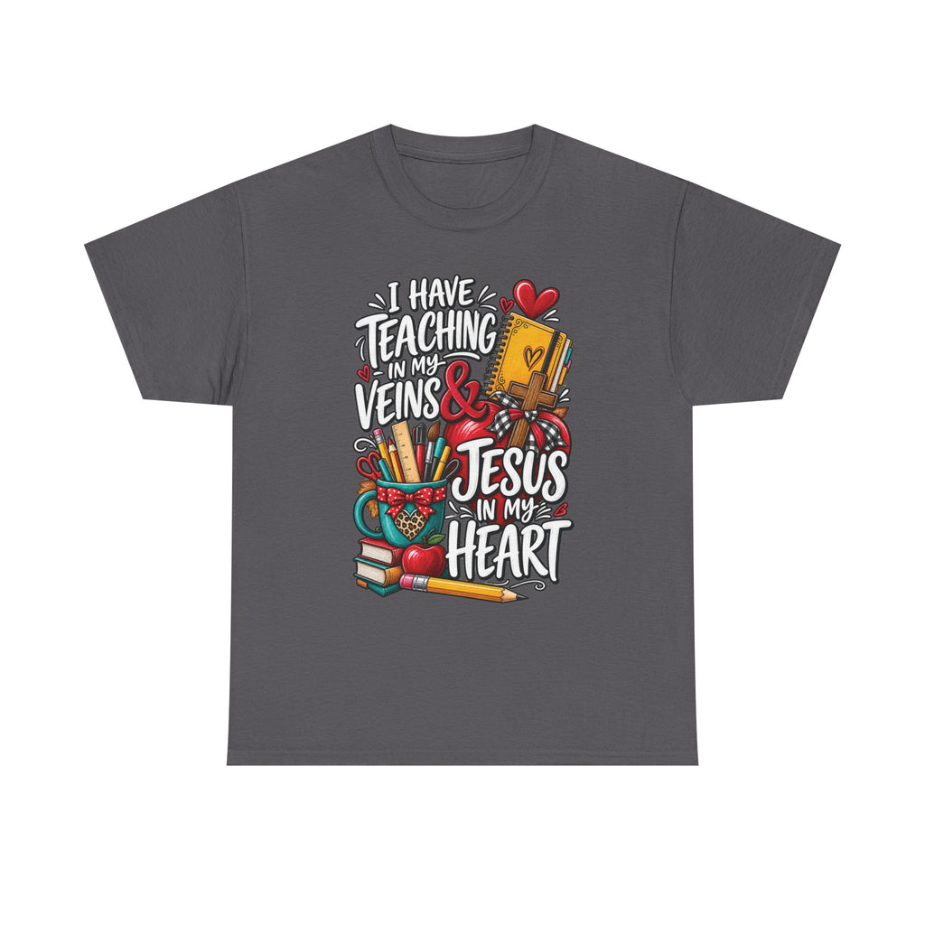 Teaching in My Veins & Jesus in My Heart T-Shirt | Teacher Faith Tee