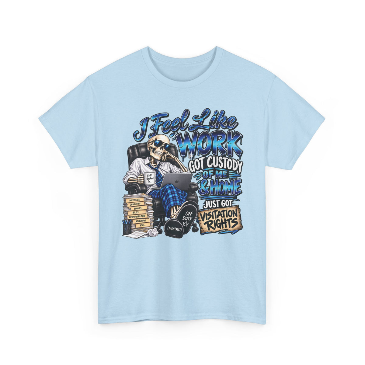 I Feel Like Work Got Custody of Me T-Shirt | Visitation Rights Graphic Tee