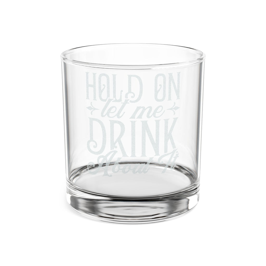 Hold On Let Me Drink Around Whiskey Glass | Engraved Rocks Glass