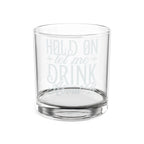 Hold On Let Me Drink Around Whiskey Glass | Engraved Rocks Glass