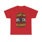 I Didnt Ask To Be Black I Was Just Blessed T-Shirt | African Pride Tee