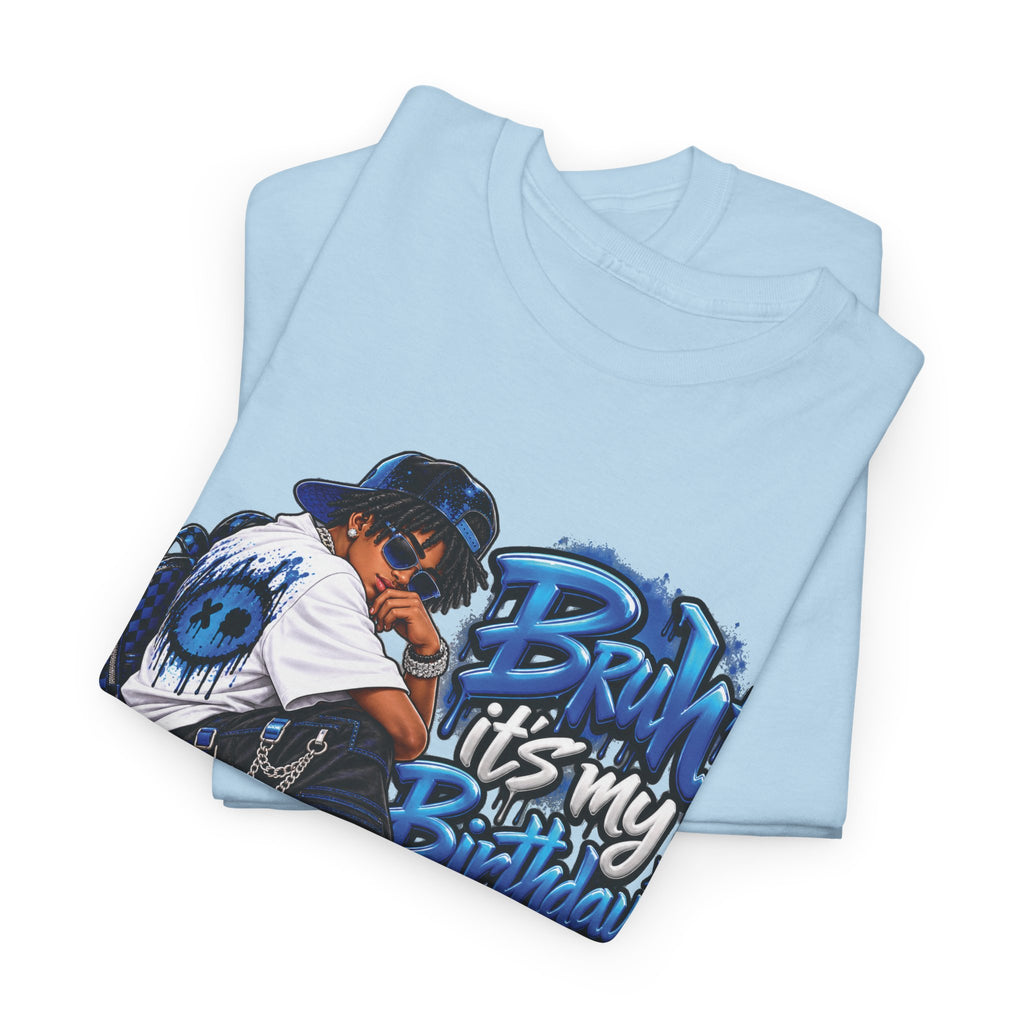 Bruh It’s My Birthday Graphic T-Shirt