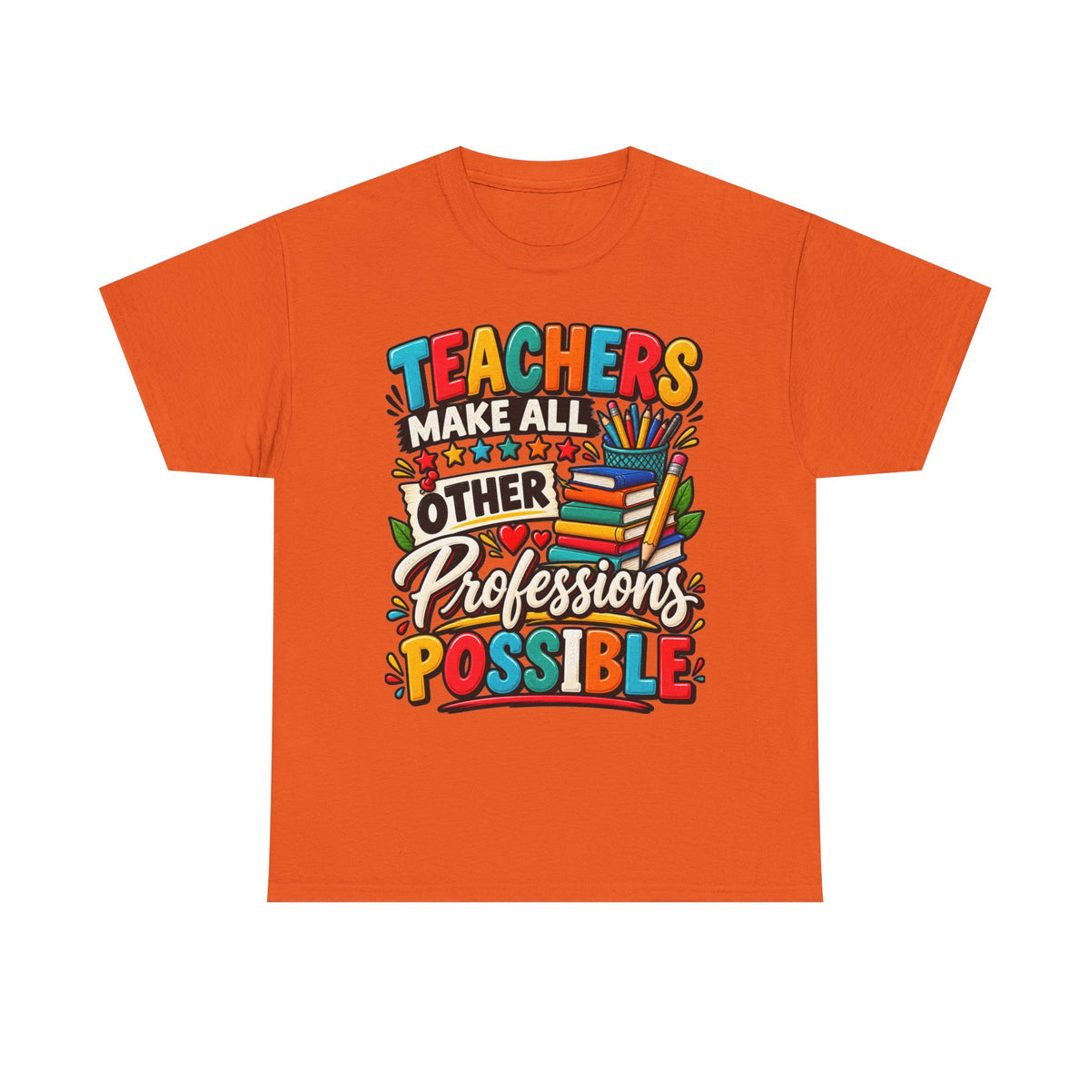 Teachers Make All Other Professions Possible T-Shirt | Teacher Appreciation Tee