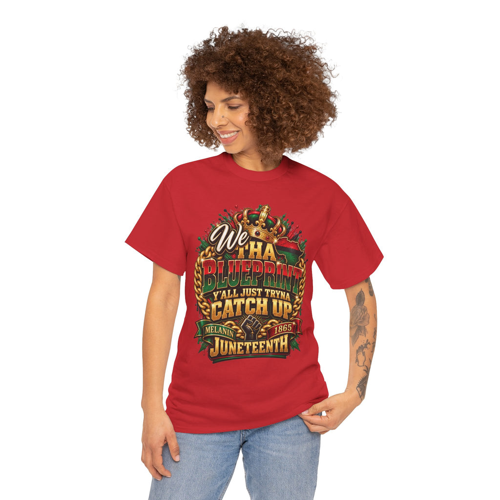 We Have the Blueprint Y'all Just Tryna Catch Up Juneteenth Tee | Melanin 1865