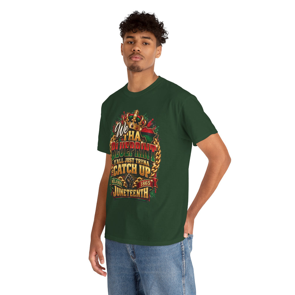 We Have the Blueprint Y'all Just Tryna Catch Up Juneteenth Tee | Melanin 1865