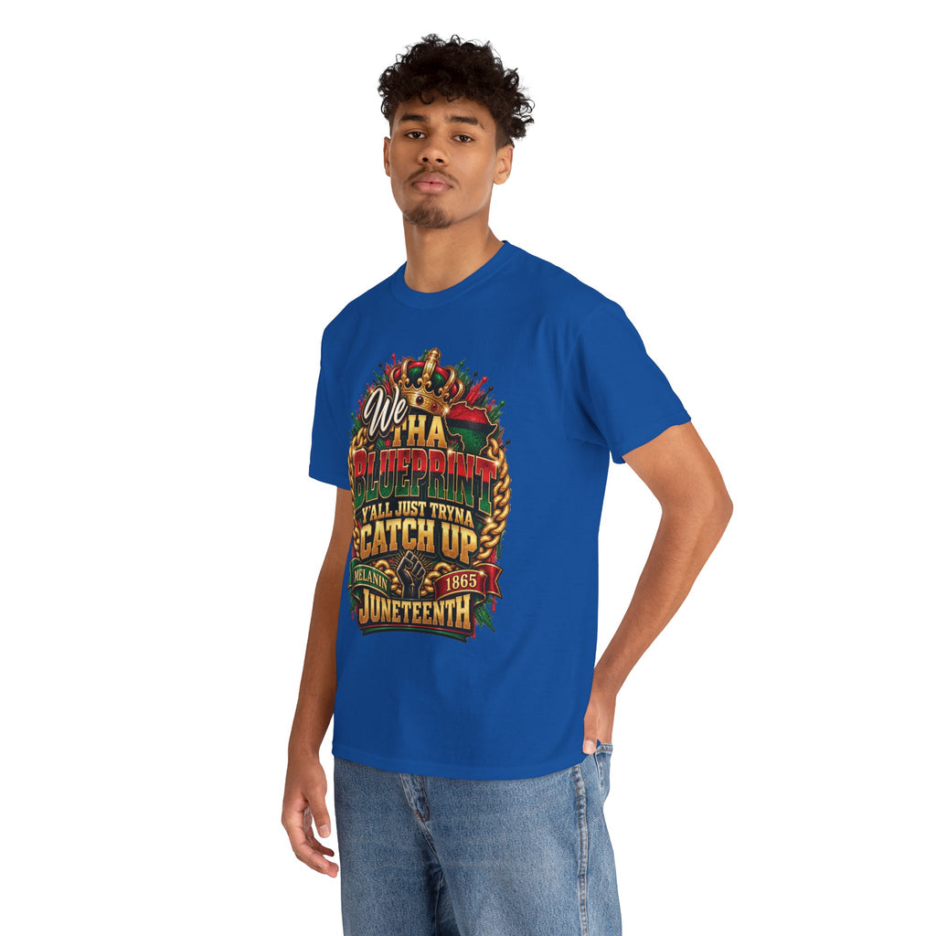 We Have the Blueprint Y'all Just Tryna Catch Up Juneteenth Tee | Melanin 1865