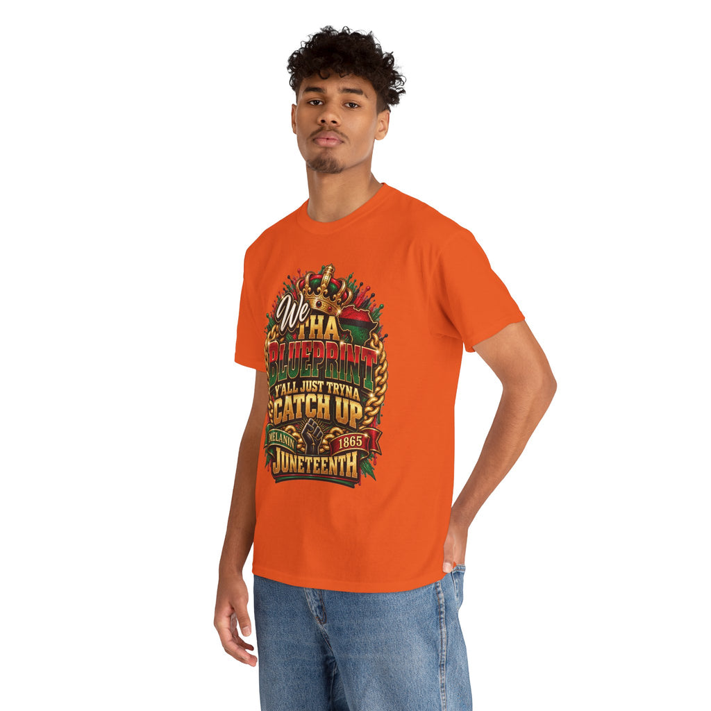 We Have the Blueprint Y'all Just Tryna Catch Up Juneteenth Tee | Melanin 1865