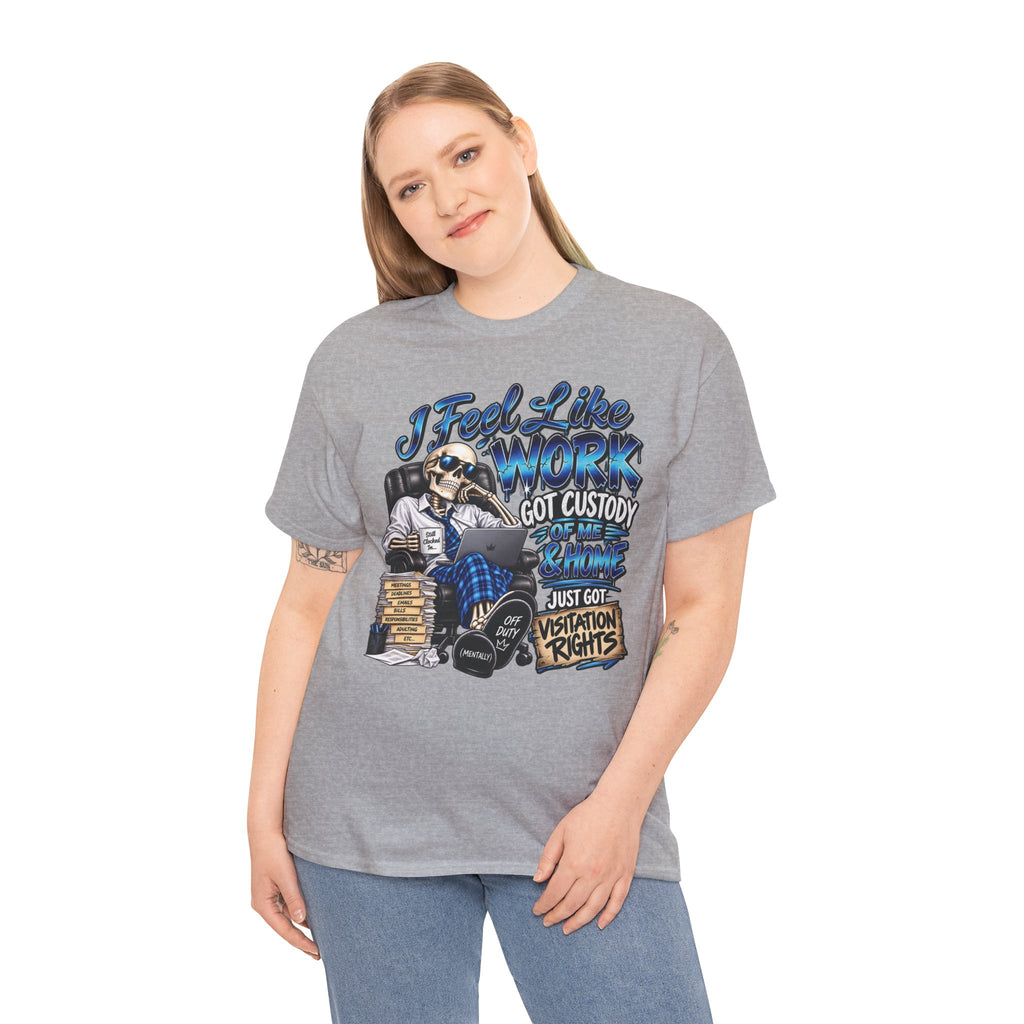 I Feel Like Work Got Custody of Me T-Shirt | Visitation Rights Graphic Tee