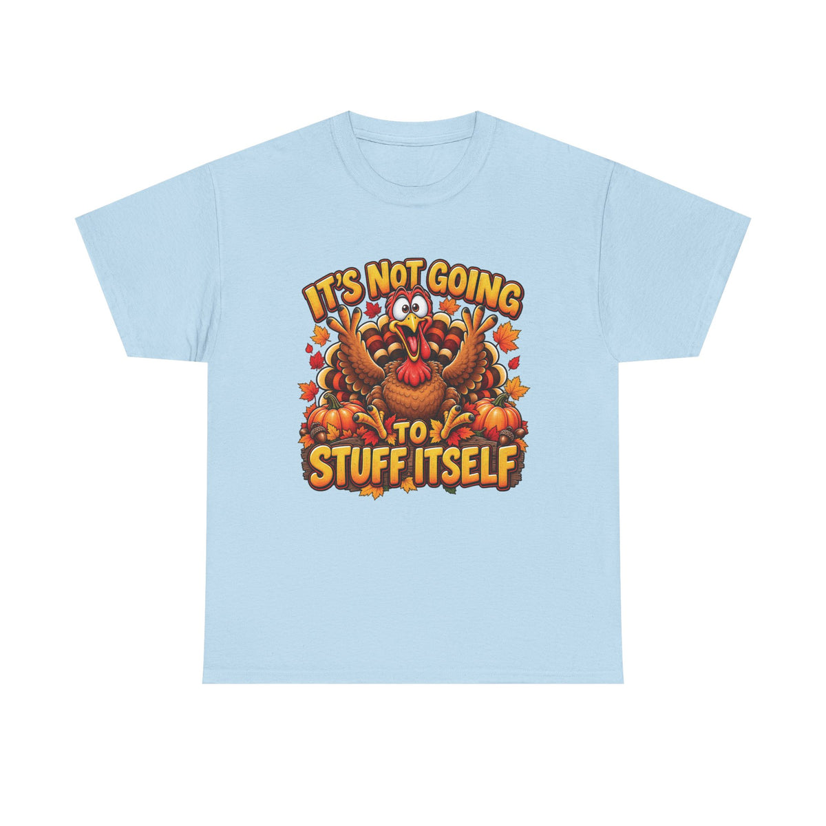 Funny Thanksgiving Turkey Illustration Tee | "It's Not Going to Stuff Itself"