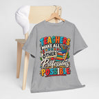 Teachers Make All Other Professions Possible T-Shirt | Teacher Appreciation Tee