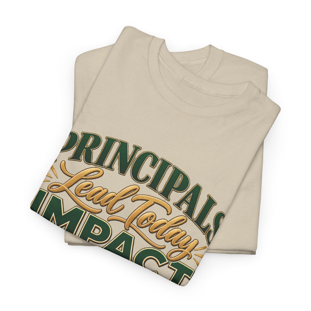 Principals Lead Today, Impact Tomorrow Inspirational T-Shirt