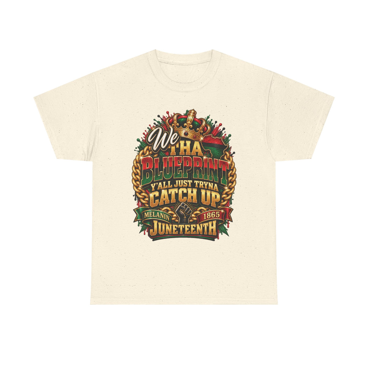 We Have the Blueprint Y'all Just Tryna Catch Up Juneteenth Tee | Melanin 1865