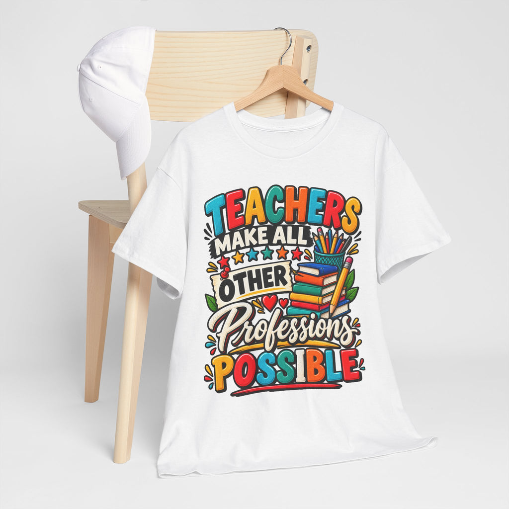 Teachers Make All Other Professions Possible T-Shirt | Teacher Appreciation Tee