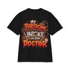 My Broom Broke So Now I Am A Doctor T-Shirt | Halloween Witch Humor