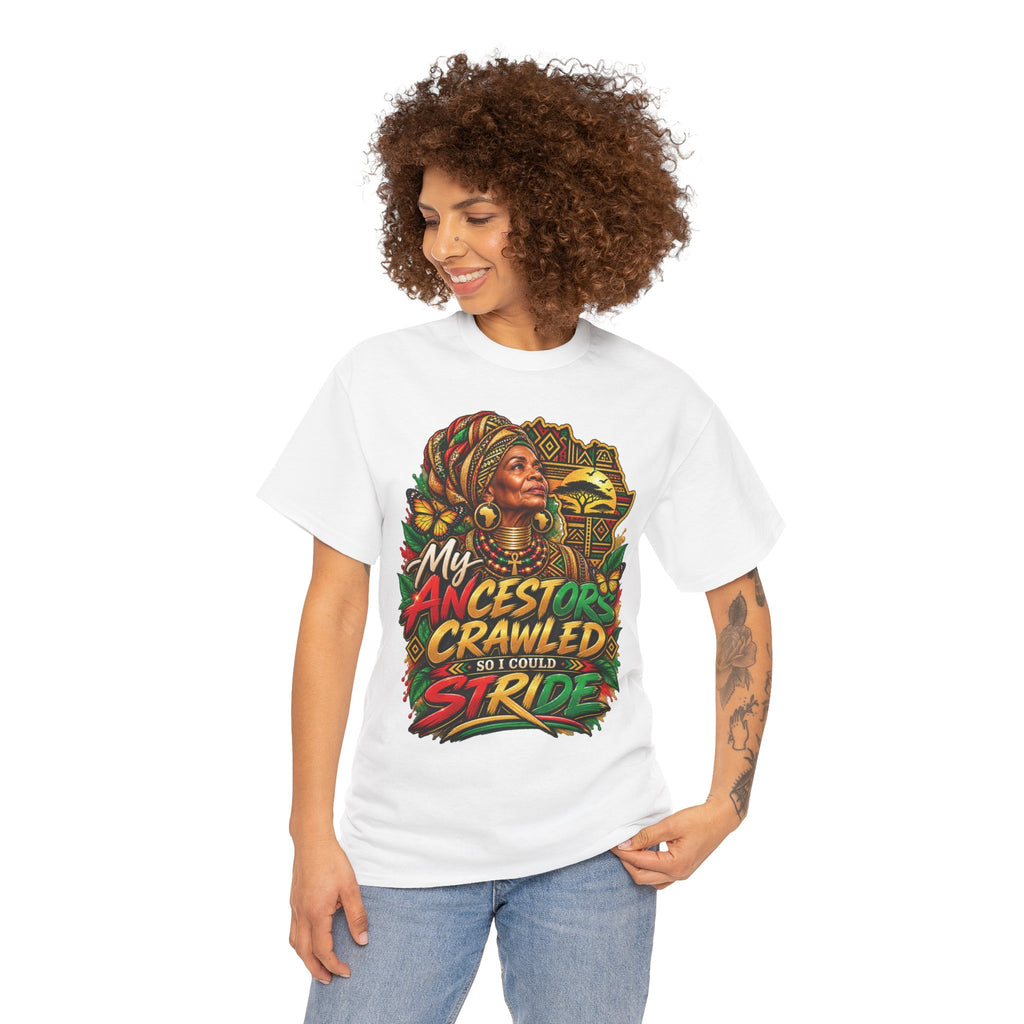 My Ancestors Crawled So I Could Stride T-Shirt | Afrocentric Heritage Pride Tee