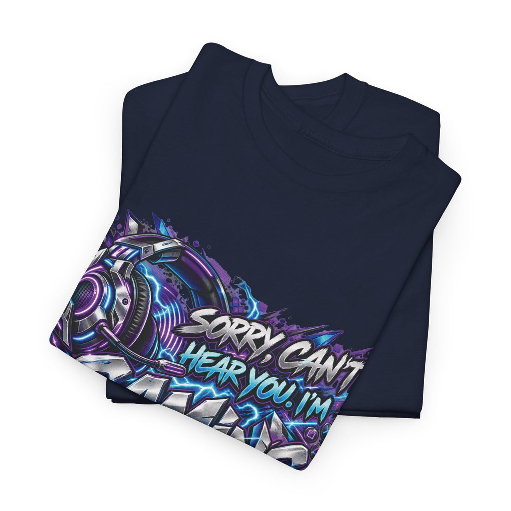 Gaming “Sorry, Can’t Hear You, I’m Gaming” Graphic T-Shirt