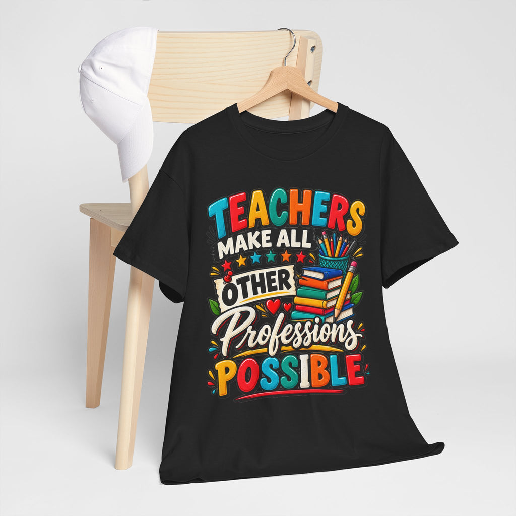 Teachers Make All Other Professions Possible T-Shirt | Teacher Appreciation Tee