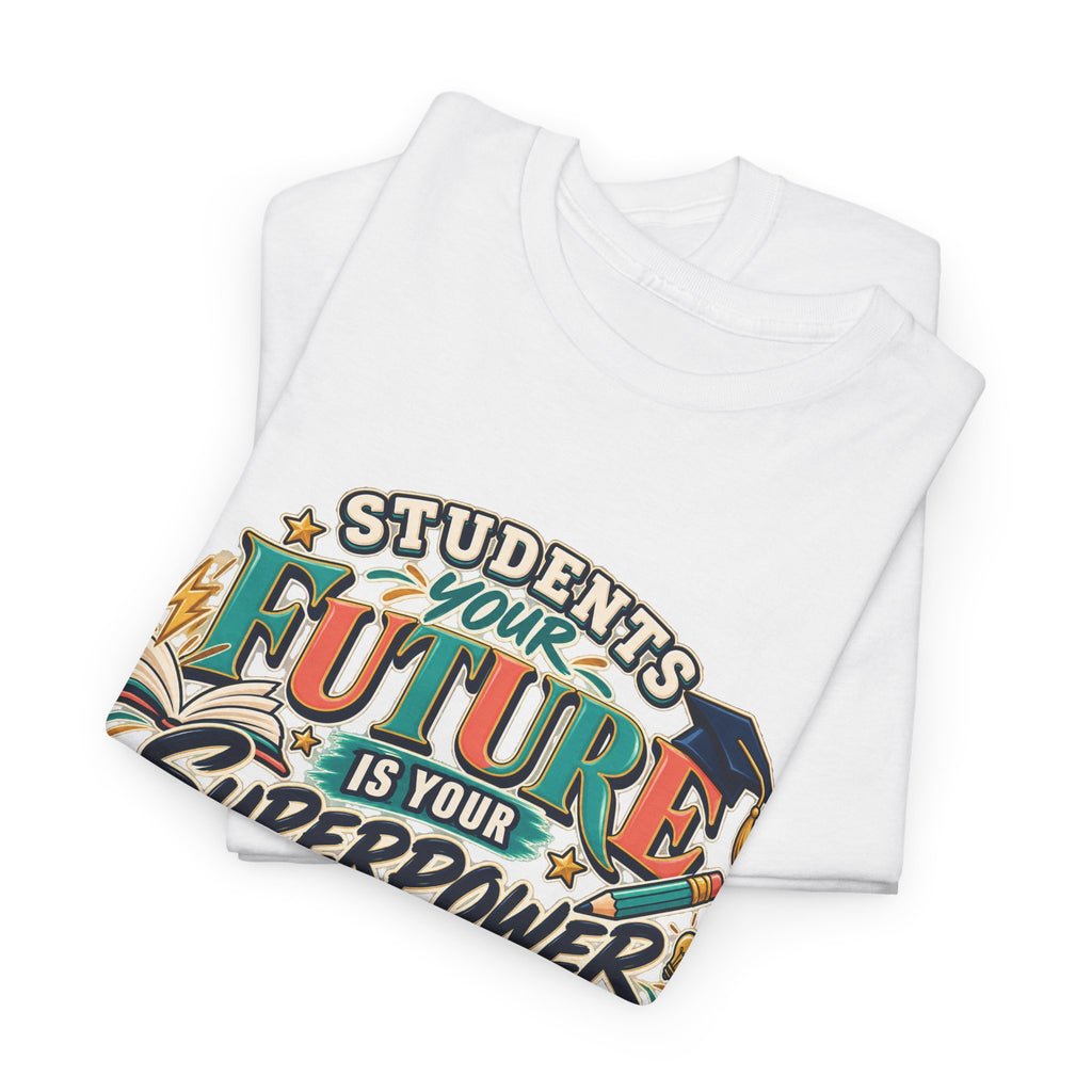 Students, Your Future Is Your Superpower T-Shirt