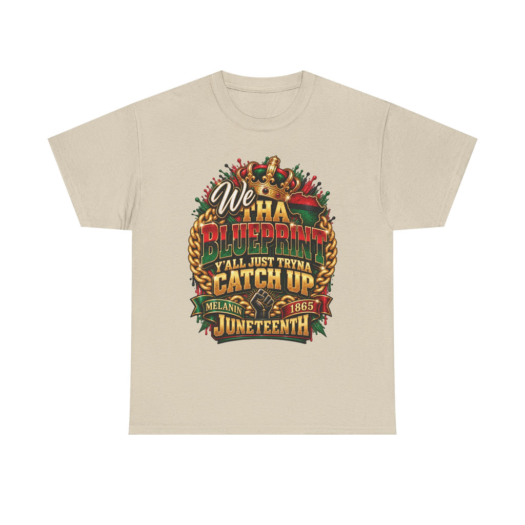 We Have the Blueprint Y'all Just Tryna Catch Up Juneteenth Tee | Melanin 1865
