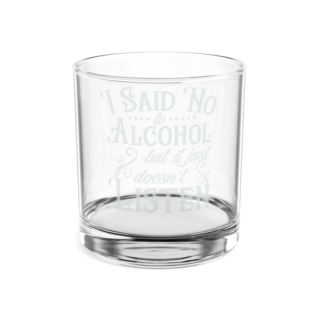 I Said No To Alcohol But It Just Doesn't Listen Whiskey Glass | Engraved