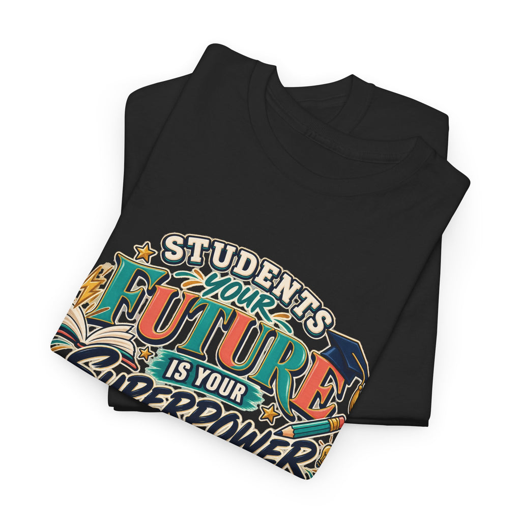 Students, Your Future Is Your Superpower T-Shirt