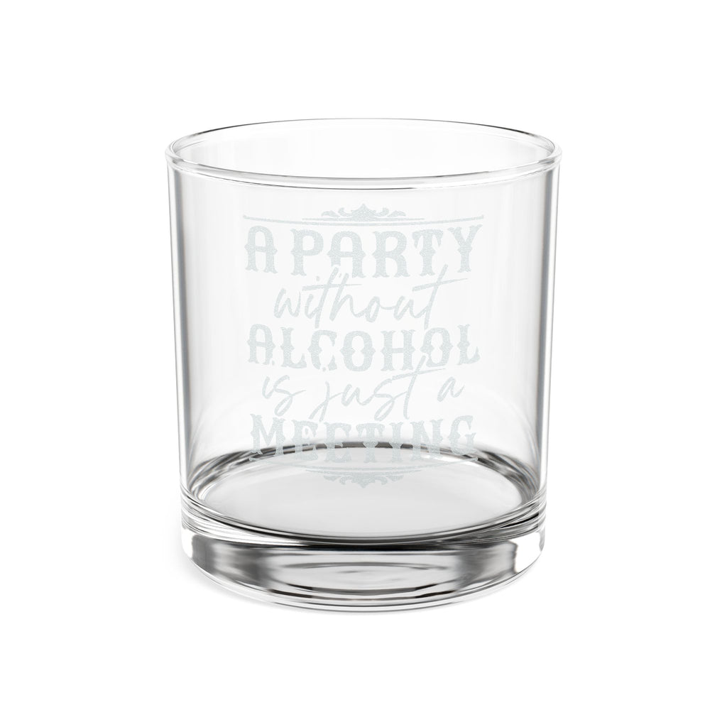 A Party Without Alcohol Is Just A Meeting Whiskey Glass | Engraved Rocks Glass