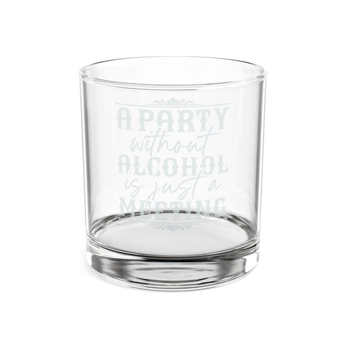 A Party Without Alcohol Is Just A Meeting Whiskey Glass | Engraved Rocks Glass