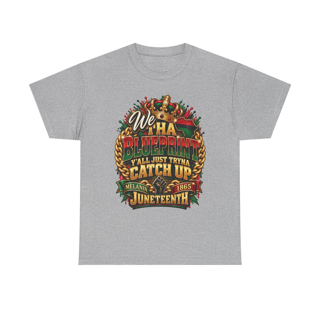 We Have the Blueprint Y'all Just Tryna Catch Up Juneteenth Tee | Melanin 1865