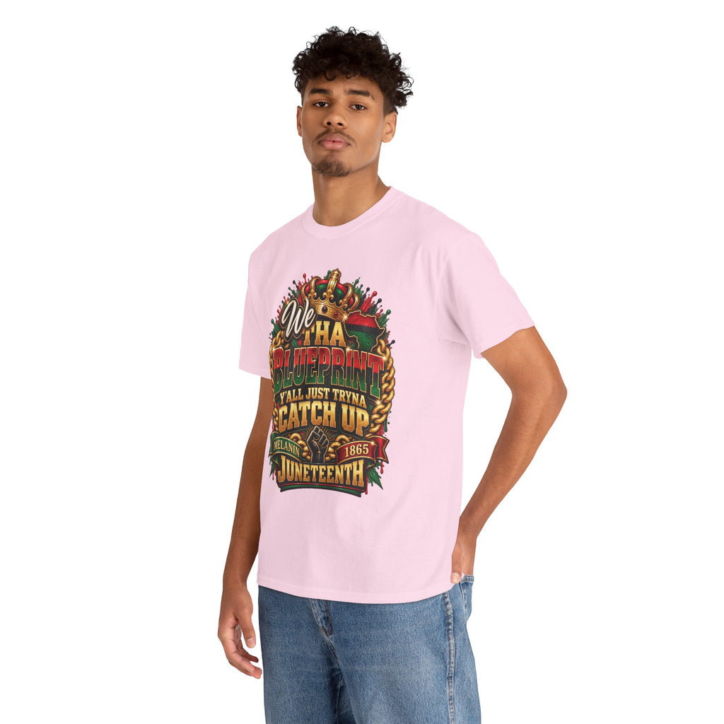 We Have the Blueprint Y'all Just Tryna Catch Up Juneteenth Tee | Melanin 1865