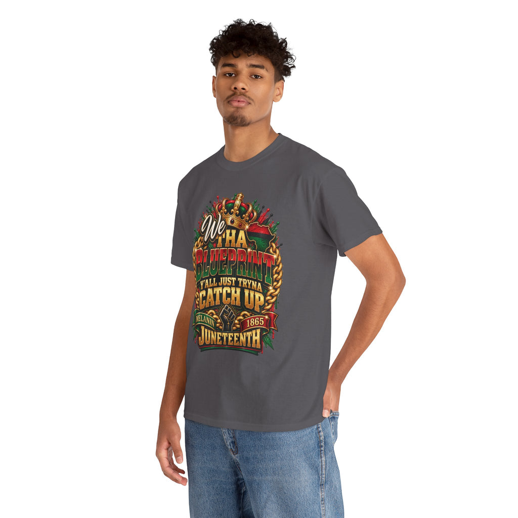 We Have the Blueprint Y'all Just Tryna Catch Up Juneteenth Tee | Melanin 1865