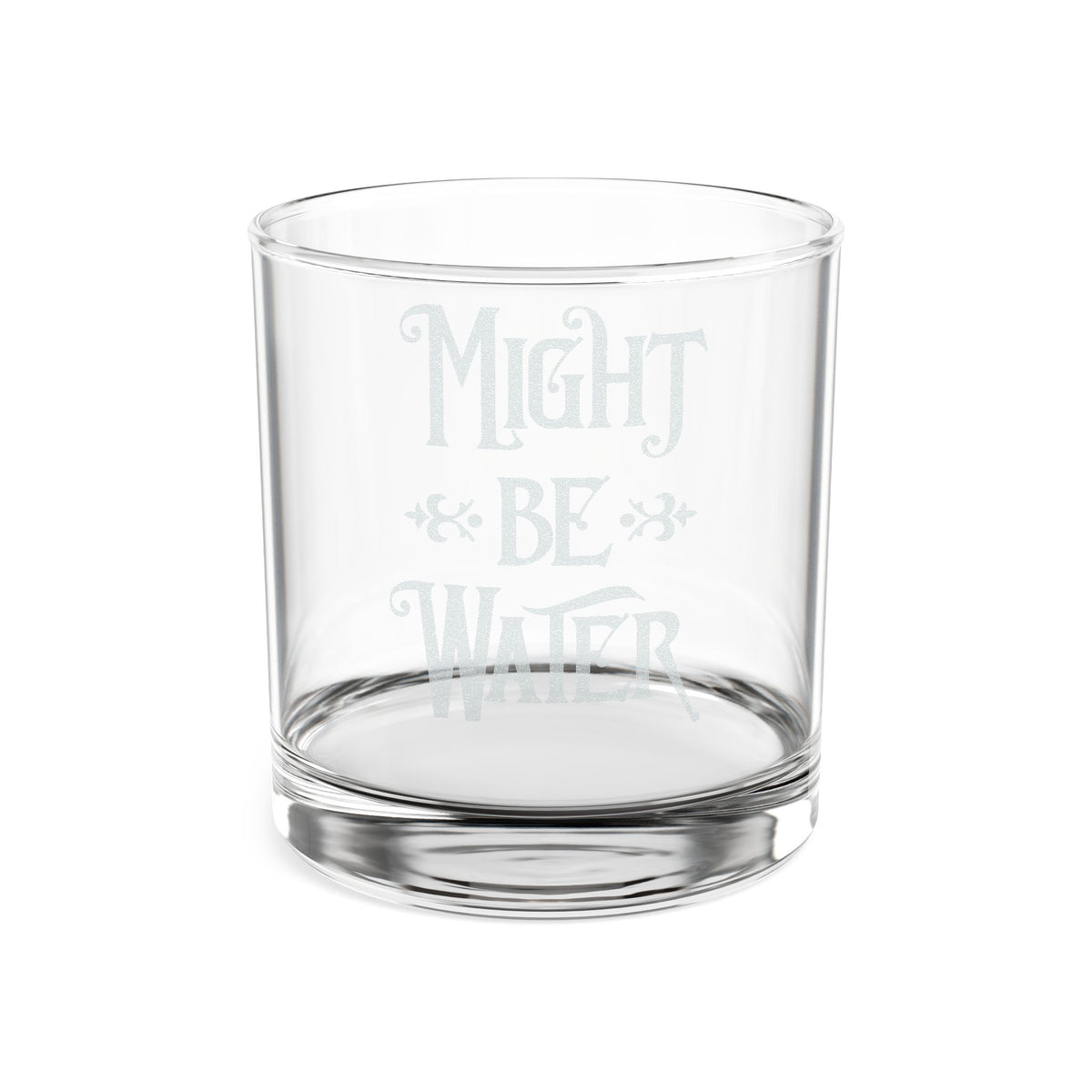Might Be Water Whiskey Glass | Engraved 10.5oz Rocks Glass
