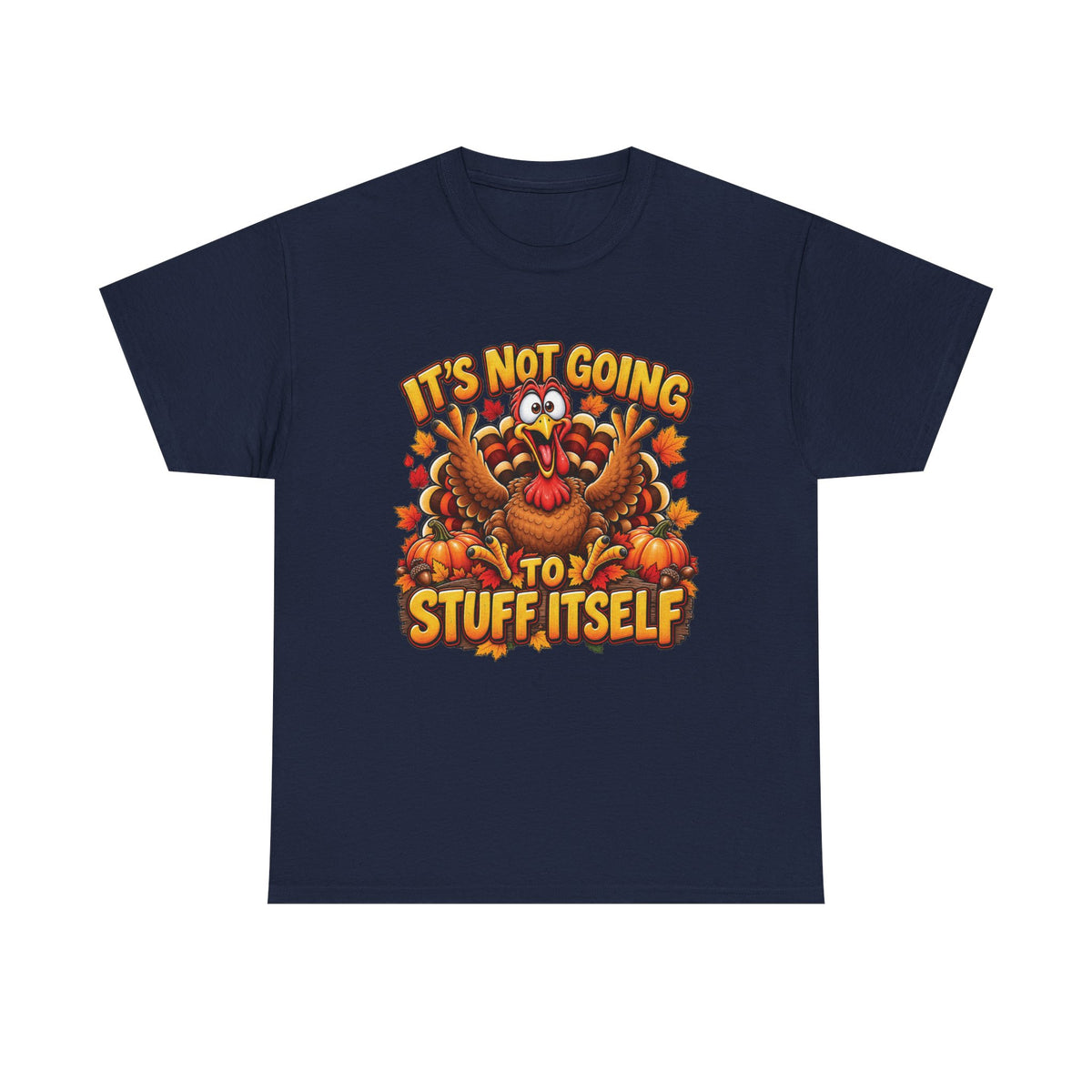 Funny Thanksgiving Turkey Illustration Tee | "It's Not Going to Stuff Itself"