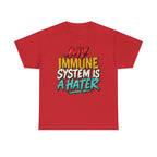 My Immune System Is A Hater T-Shirt | Funny Health Humor Tee