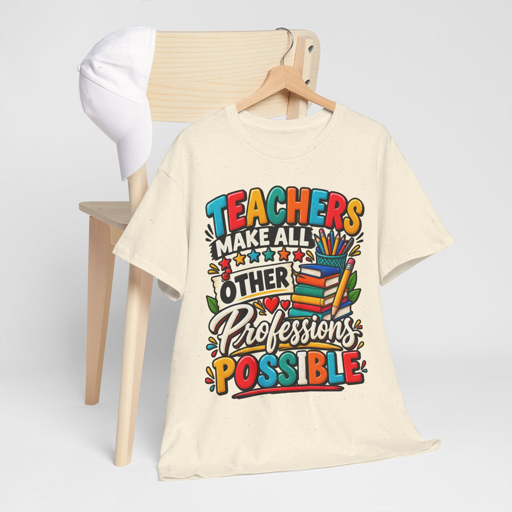 Teachers Make All Other Professions Possible T-Shirt | Teacher Appreciation Tee