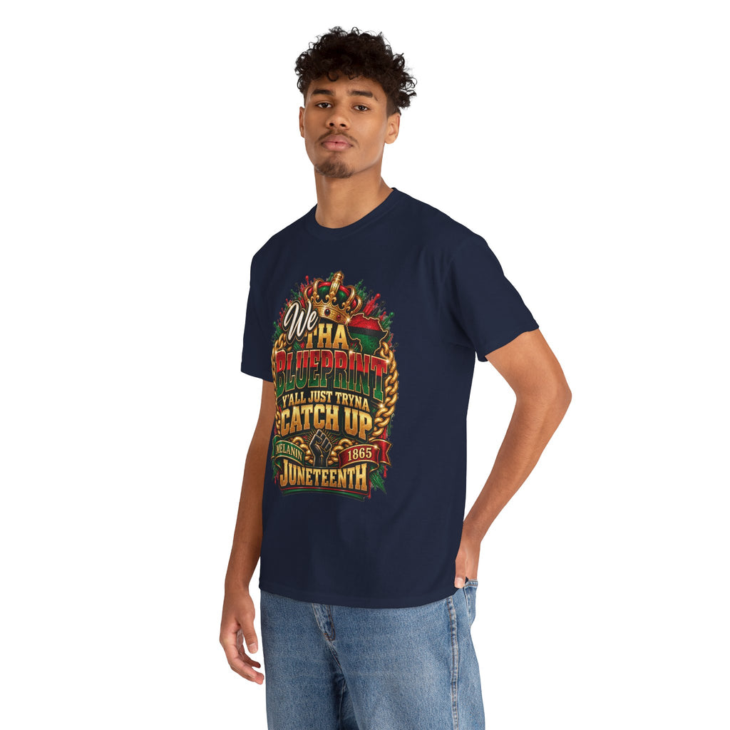 We Have the Blueprint Y'all Just Tryna Catch Up Juneteenth Tee | Melanin 1865
