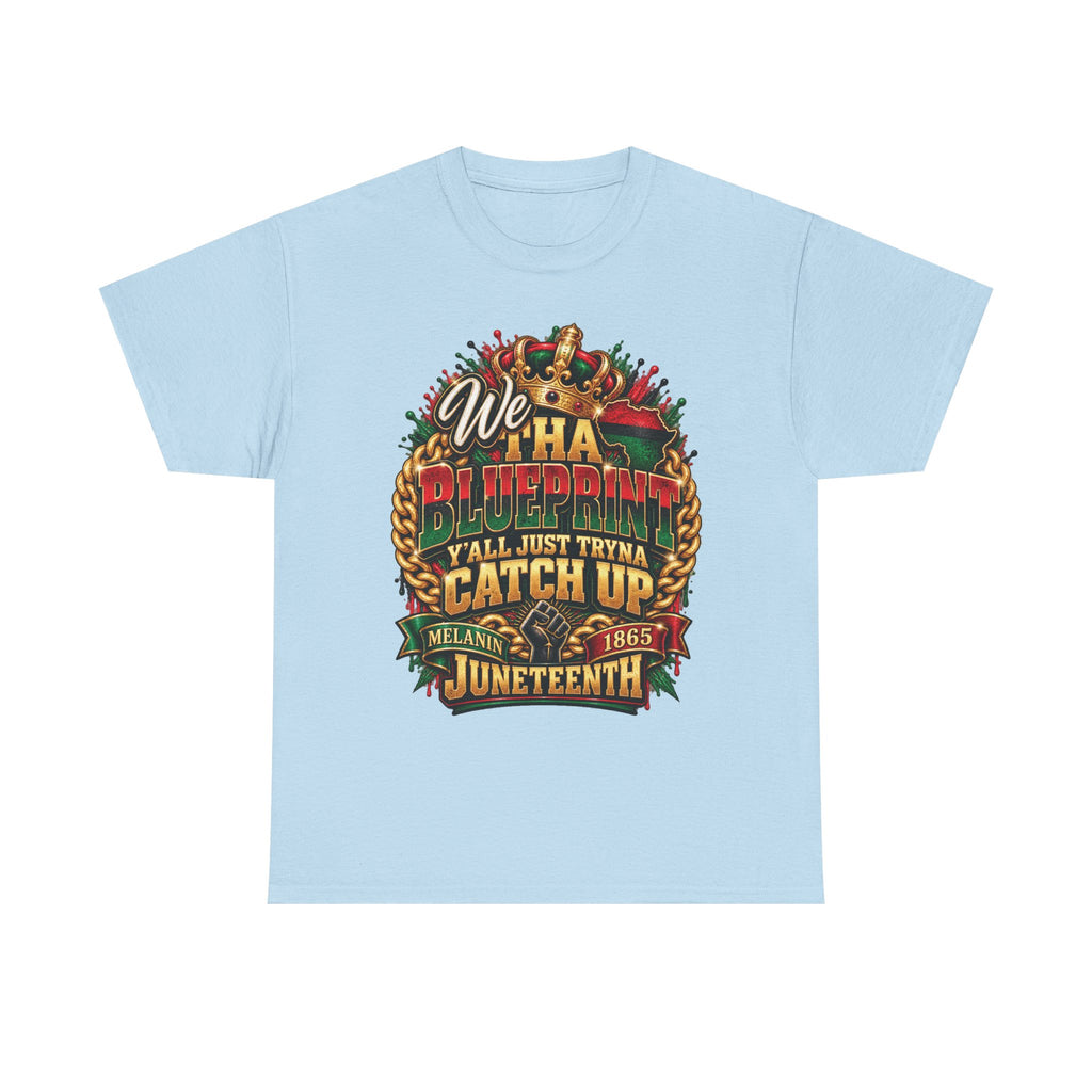 We Have the Blueprint Y'all Just Tryna Catch Up Juneteenth Tee | Melanin 1865