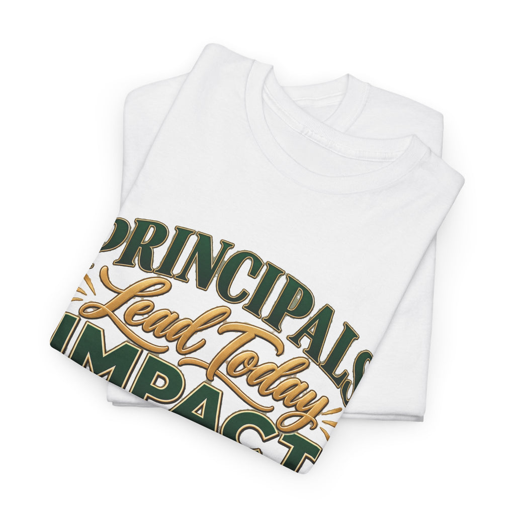Principals Lead Today, Impact Tomorrow Inspirational T-Shirt