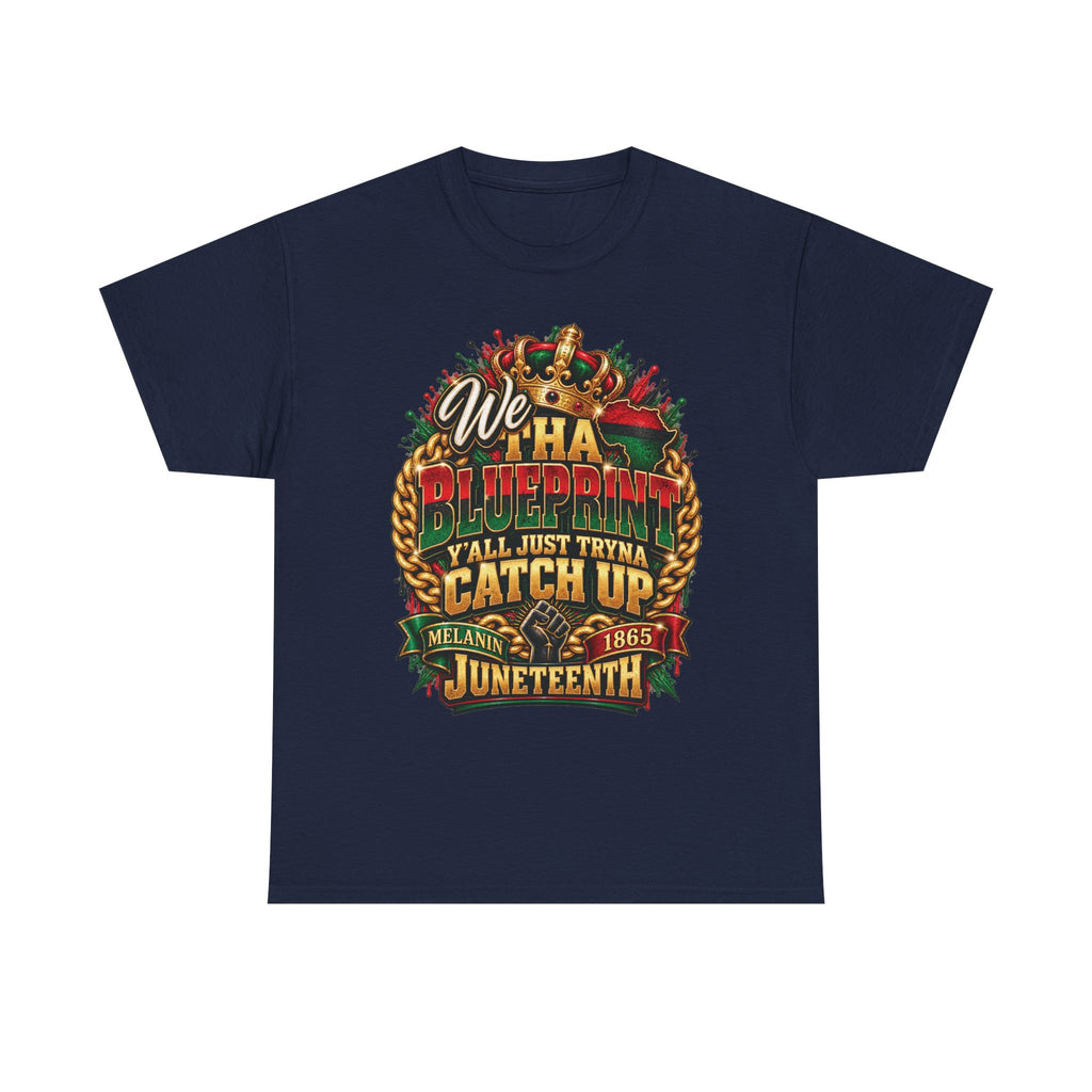 We Have the Blueprint Y'all Just Tryna Catch Up Juneteenth Tee | Melanin 1865