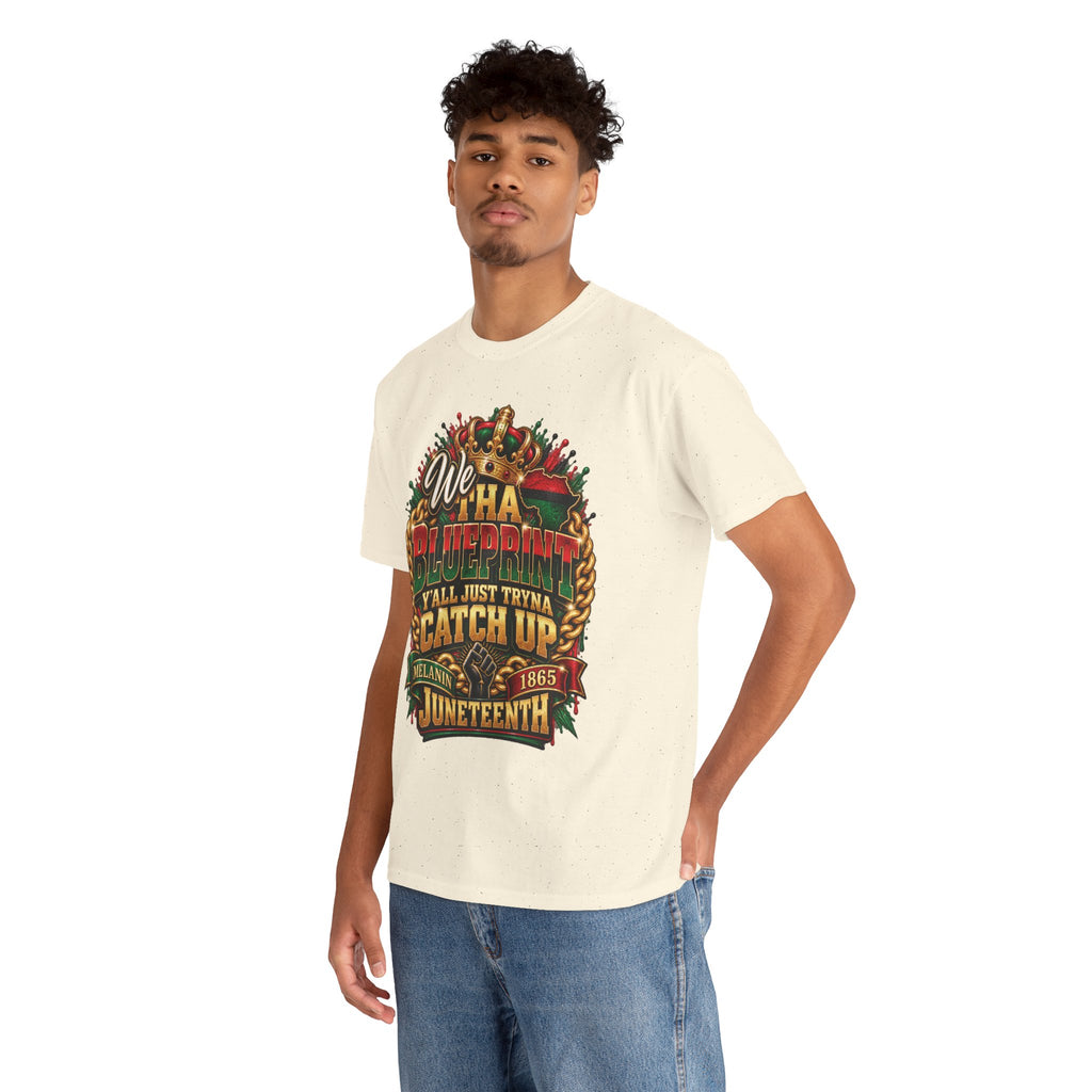 We Have the Blueprint Y'all Just Tryna Catch Up Juneteenth Tee | Melanin 1865