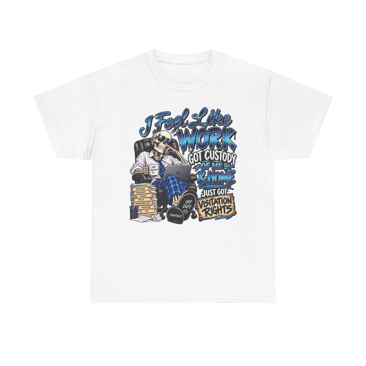 I Feel Like Work Got Custody of Me T-Shirt | Visitation Rights Graphic Tee