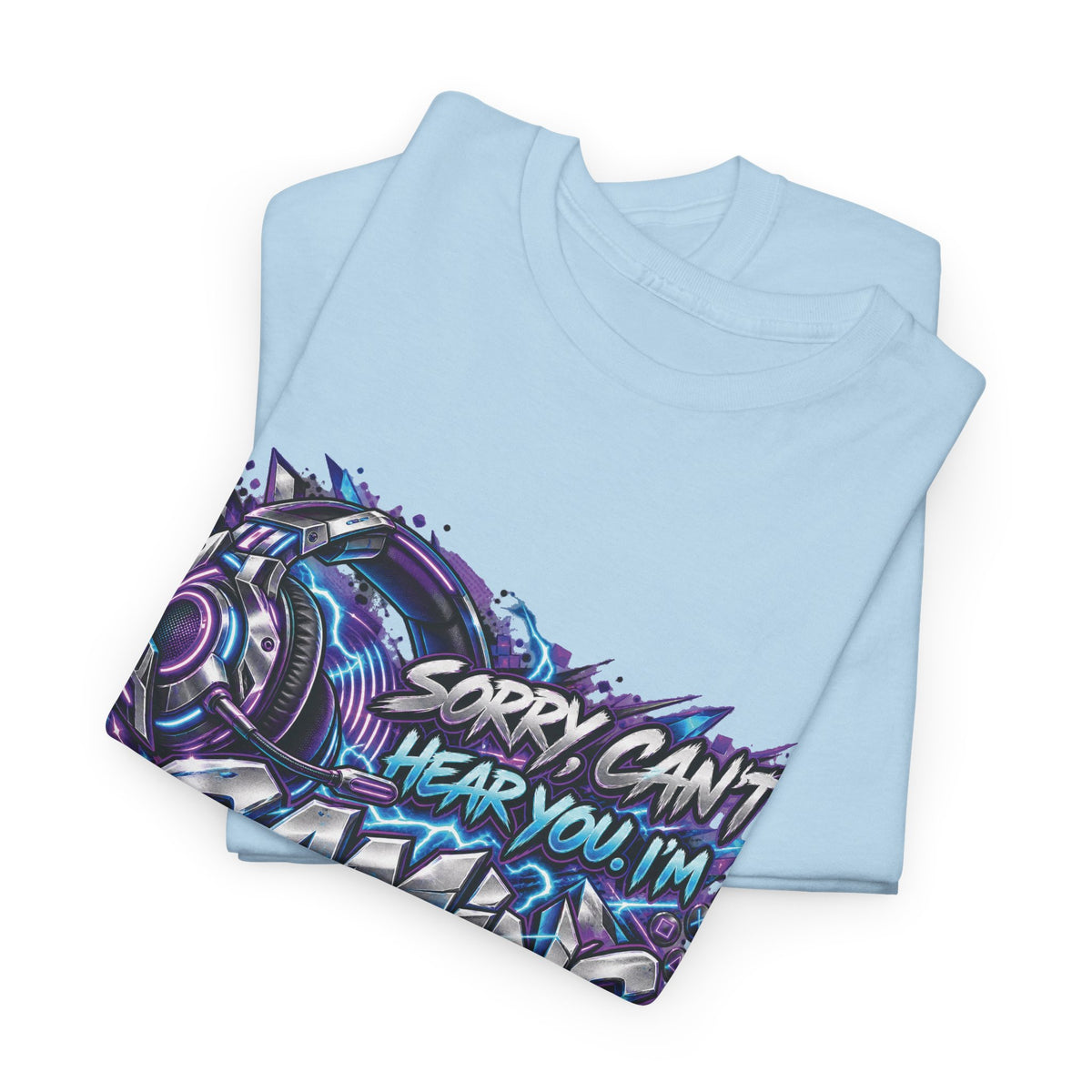 Gaming “Sorry, Can’t Hear You, I’m Gaming” Graphic T-Shirt