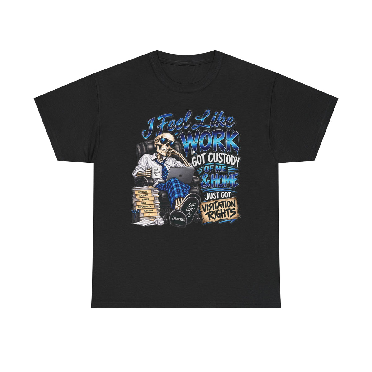 I Feel Like Work Got Custody of Me T-Shirt | Visitation Rights Graphic Tee