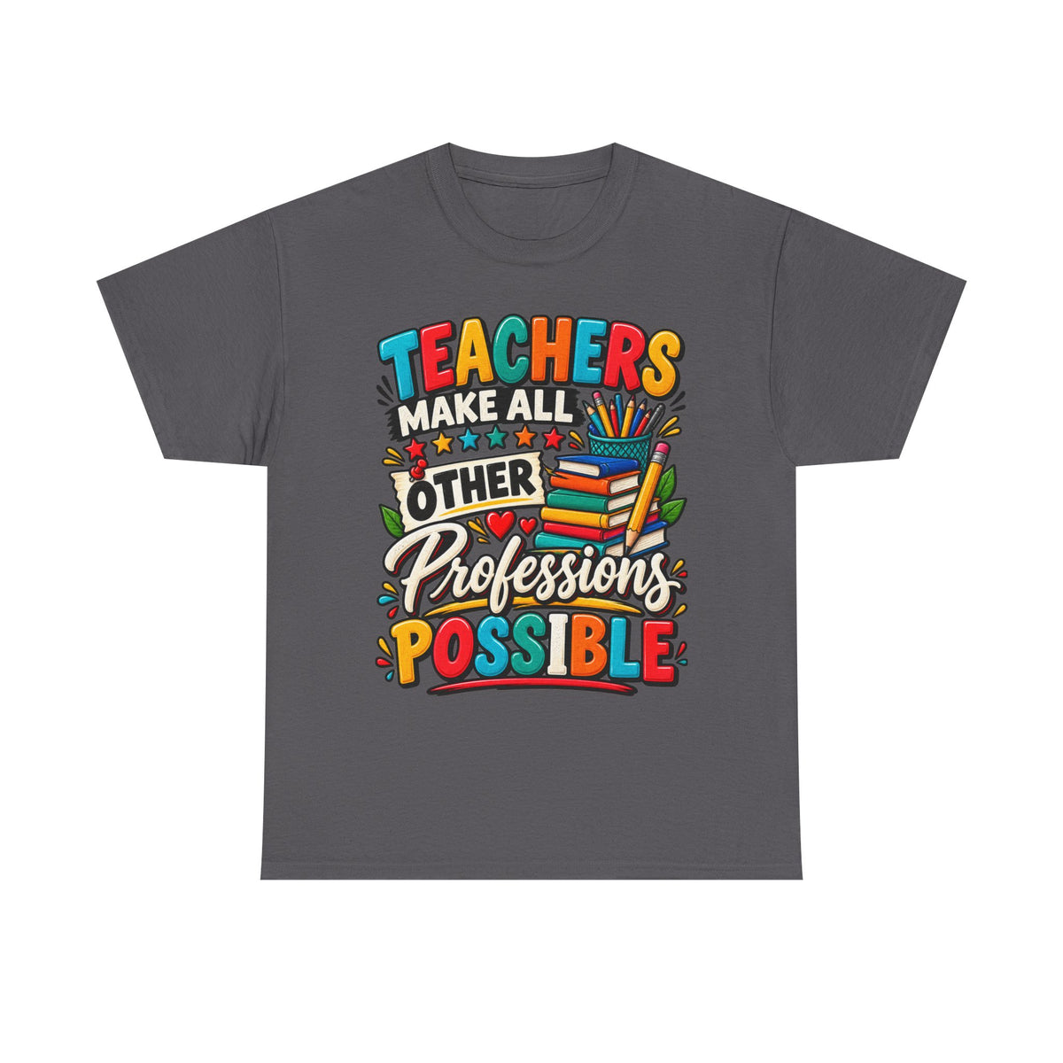 Teachers Make All Other Professions Possible T-Shirt | Teacher Appreciation Tee