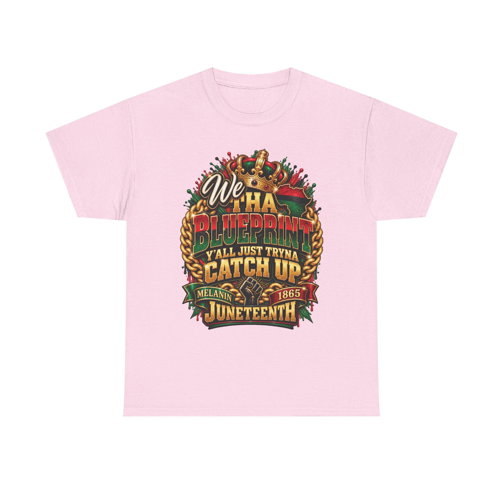 We Have the Blueprint Y'all Just Tryna Catch Up Juneteenth Tee | Melanin 1865