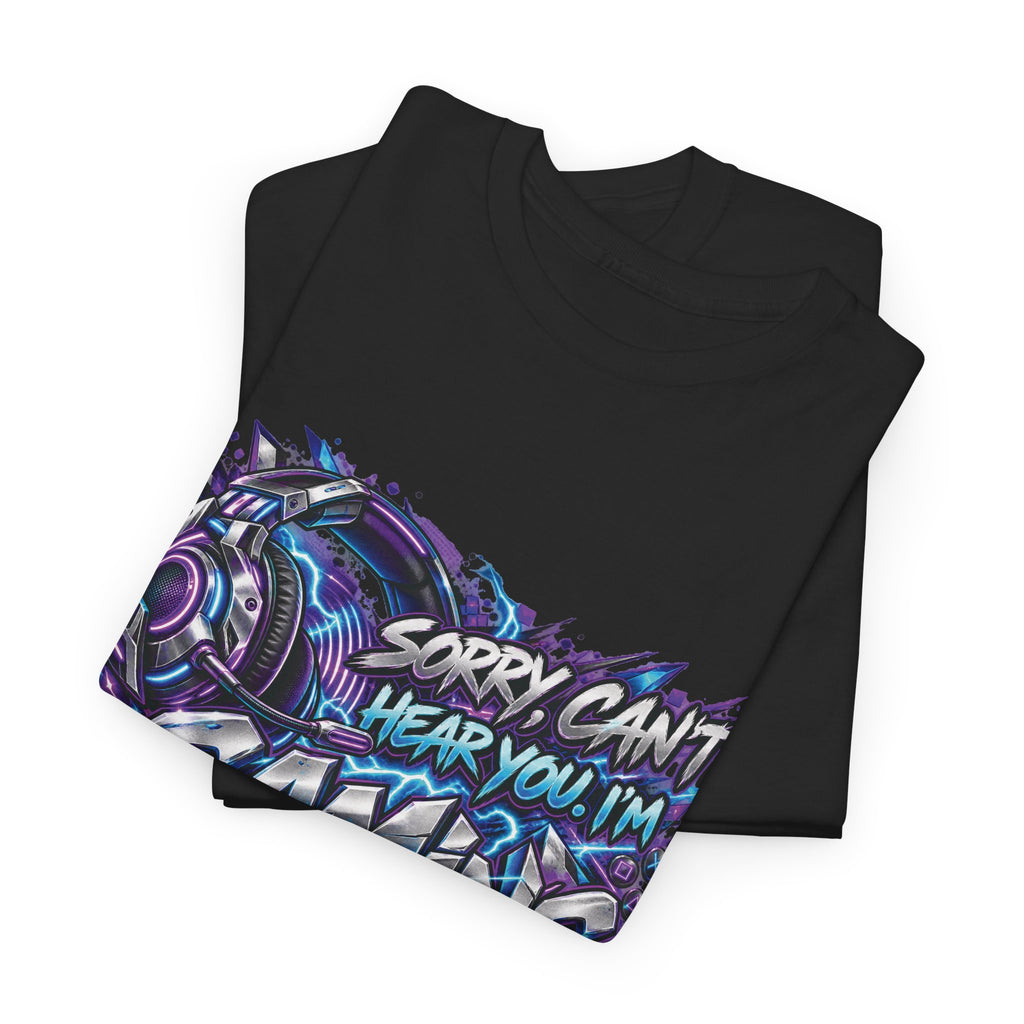 Gaming “Sorry, Can’t Hear You, I’m Gaming” Graphic T-Shirt