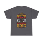 I Didnt Ask To Be Black I Was Just Blessed T-Shirt | African Pride Tee
