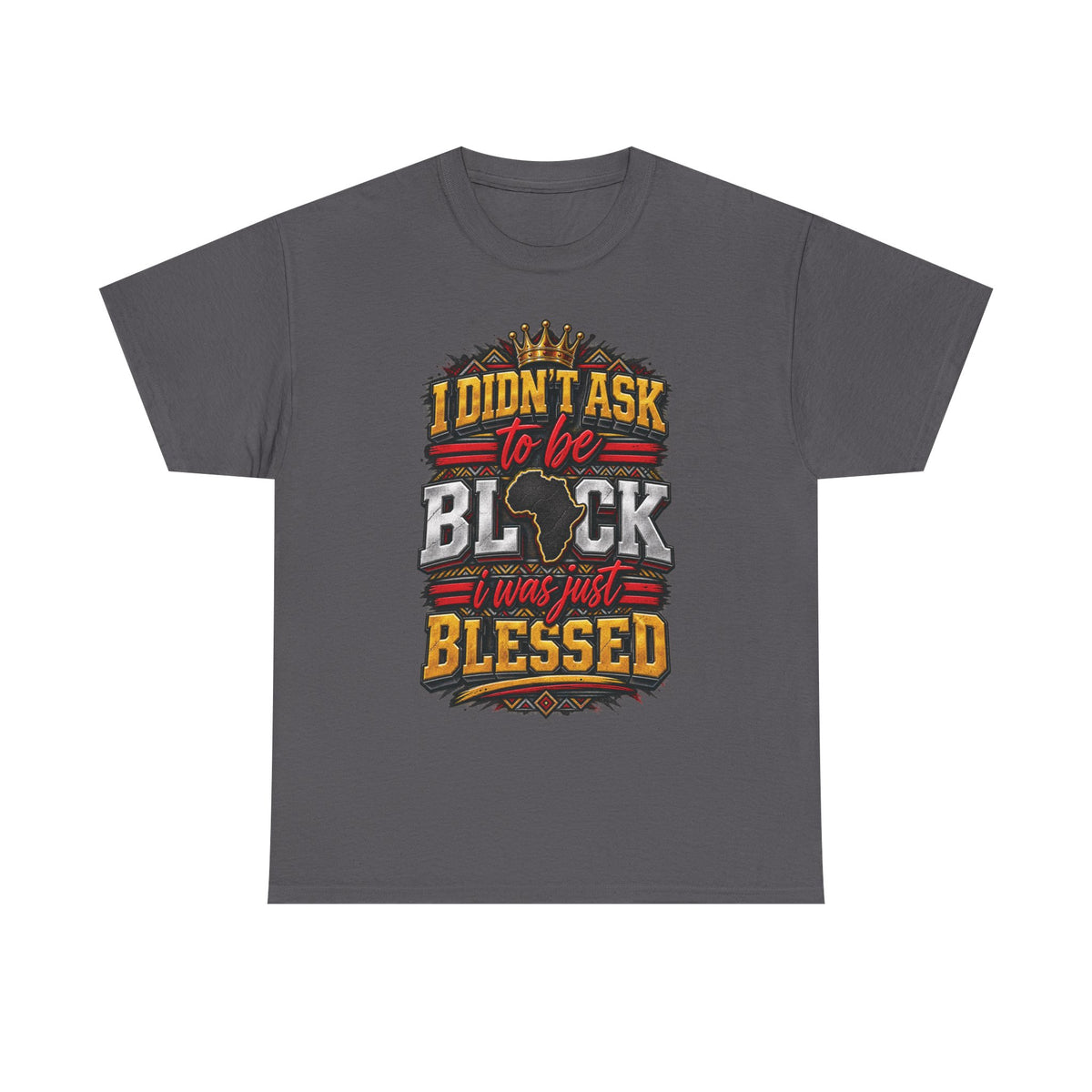 I Didnt Ask To Be Black I Was Just Blessed T-Shirt | African Pride Tee