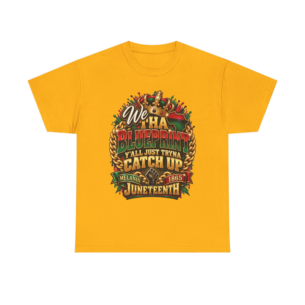 We Have the Blueprint Y'all Just Tryna Catch Up Juneteenth Tee | Melanin 1865