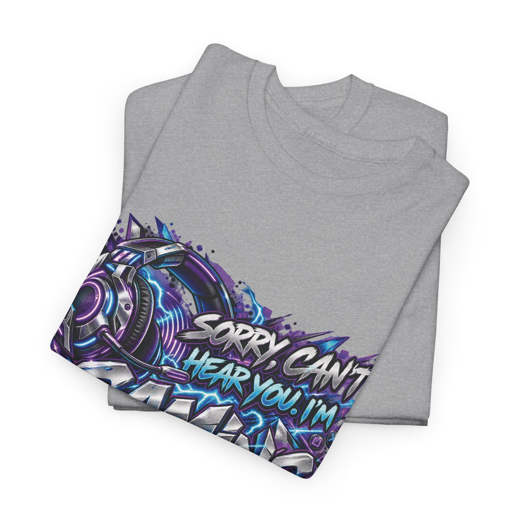 Gaming “Sorry, Can’t Hear You, I’m Gaming” Graphic T-Shirt