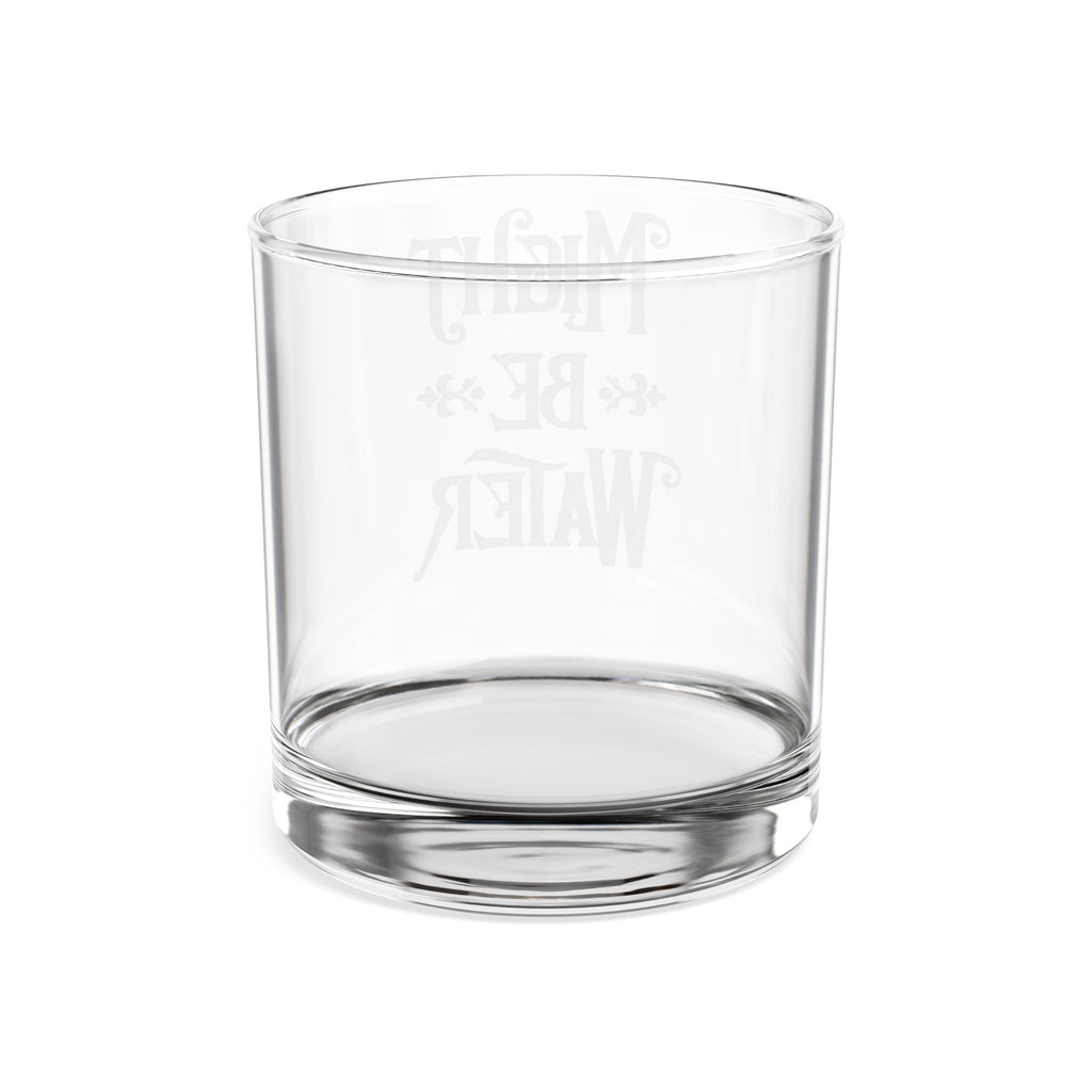 Might Be Water Whiskey Glass | Engraved 10.5oz Rocks Glass